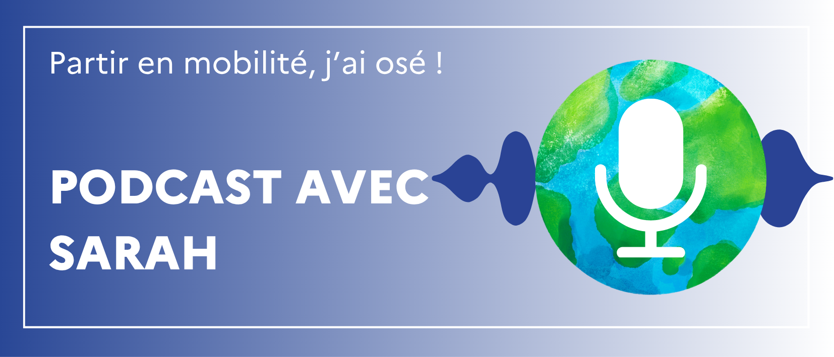 "Partir en mobilité, j'ai osé", le podcast avec Sarah